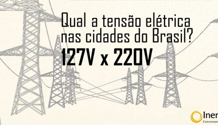 Qual a tensão nas cidades do Brasil? 110V (atual 127V) ou 220V?